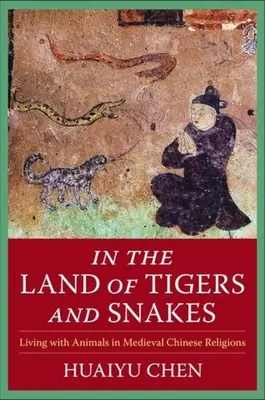 Nel paese delle tigri e dei serpenti: Vivere con gli animali nelle religioni cinesi medievali - In the Land of Tigers and Snakes: Living with Animals in Medieval Chinese Religions