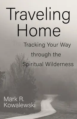 Viaggiando verso casa: Seguire la propria strada attraverso il deserto spirituale - Traveling Home: Tracking Your Way Through the Spiritual Wilderness