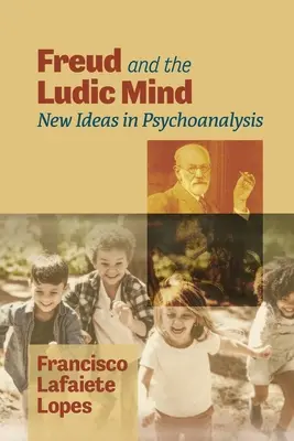 Freud e la mente ludica: Nuove idee in psicoanalisi - Freud and the Ludic Mind: New Ideas in Psychoanalysis