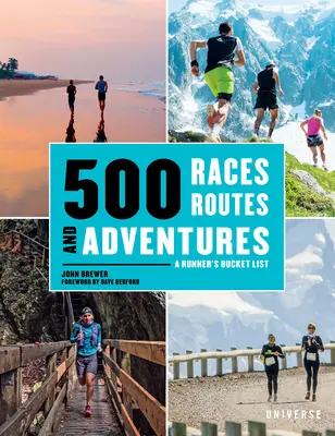 500 corse, percorsi e avventure: La lista dei desideri di un corridore - 500 Races, Routes and Adventures: A Runner's Bucket List