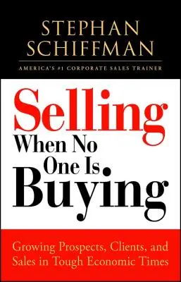 Vendere quando nessuno compra: Aumentare le prospettive, i clienti e le vendite in tempi economici difficili - Selling When No One Is Buying: Growing Prospects, Clients, and Sales in Tough Economic Times