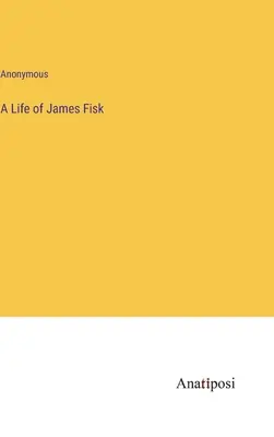 Una vita di James Fisk - A Life of James Fisk