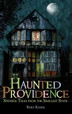 Providence infestata: Strani racconti dallo Stato più piccolo - Haunted Providence: Strange Tales from the Smallest State