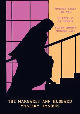 L'omnibus dei misteri di Margaret Ann Hubbard: L'assassinio prende il velo / L'assassinio a St. Dennis / Il caso dell'assassinio di Suor Simon - The Margaret Ann Hubbard Mystery Omnibus: Murder Takes the Veil / Murder at St. Dennis / Sister Simon's Murder Case