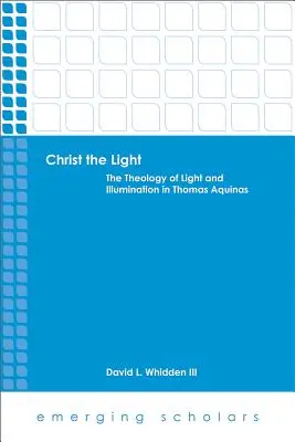 Cristo luce: La teologia della luce e dell'illuminazione in Tommaso d'Aquino - Christ the Light: The Theology of Light and Illumination in Thomas Aquinas