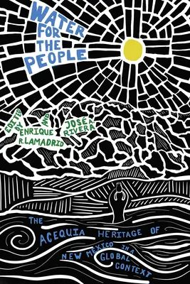 Acqua per il popolo: Il patrimonio di Acequia del Nuovo Messico in un contesto globale - Water for the People: The Acequia Heritage of New Mexico in a Global Context