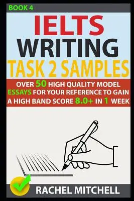 Campioni di scrittura Ielts Task 2: Oltre 50 saggi modello di alta qualità da consultare per ottenere un punteggio di fascia alta 8.0+ in 1 settimana. - Ielts Writing Task 2 Samples: Over 50 High-Quality Model Essays for Your Reference to Gain a High Band Score 8.0+ in 1 Week