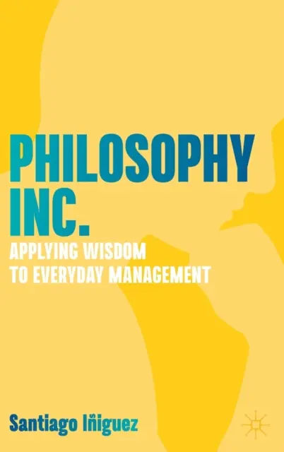 Filosofia Inc: Applicare la saggezza alla gestione quotidiana - Philosophy Inc.: Applying Wisdom to Everyday Management