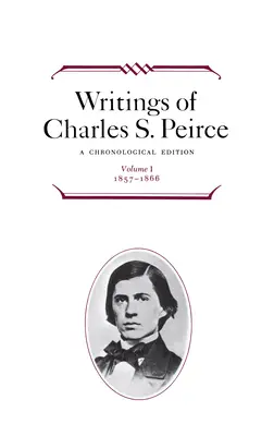 Scritti di Charles S. Peirce: Edizione cronologica, volume 1: 1857-1866 - Writings of Charles S. Peirce: A Chronological Edition, Volume 1: 1857-1866