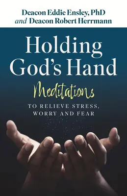 Tenere la mano di Dio: Meditazioni per alleviare stress, preoccupazioni e paure - Holding God's Hand: Meditations to Relieve Stress, Worry and Fear