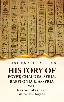 Storia dell'Egitto, della Caldea, della Siria, di Babilonia e dell'Assiria VOL 1 - History of Egypt, Chaldea, Syria, Babylonia and Assyria VOL 1