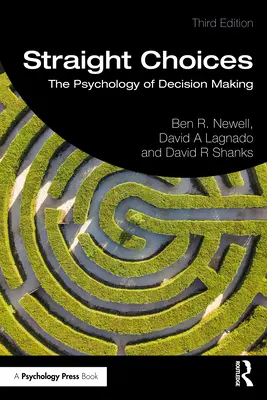 Scelte giuste: Psicologia del processo decisionale - Straight Choices: The Psychology of Decision Making