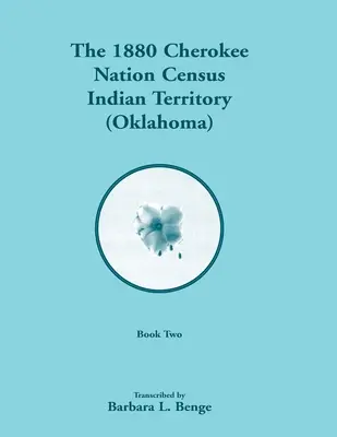 Censimento della Nazione Cherokee del 1880, Territorio Indiano (Oklahoma), Volume 2 di 2 - 1880 Cherokee Nation Census, Indian Territory (Oklahoma), Volume 2 of 2