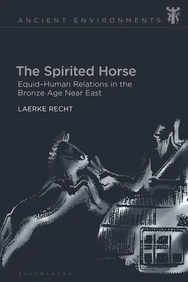 Il cavallo animato: le relazioni tra equidi e uomini nel Vicino Oriente dell'Età del Bronzo - The Spirited Horse: Equid-Human Relations in the Bronze Age Near East