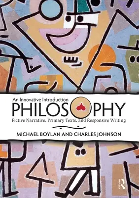 Filosofia: Un'introduzione innovativa: Narrazione fittizia, testi primari e scrittura reattiva - Philosophy: An Innovative Introduction: Fictive Narrative, Primary Texts, and Responsive Writing