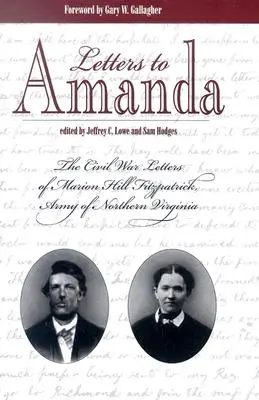 Lettere ad Amanda: Le lettere della Guerra Civile di Marion Hill Fitzpatrick, Esercito della Virginia Settentrionale - Letters to Amanda: The Civil War Letters of Marion Hill Fitzpatrick, Army of Northern Virginia