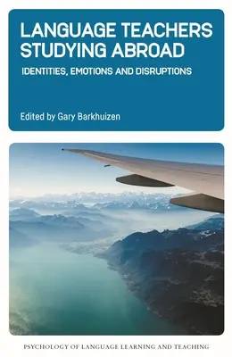 Insegnanti di lingua che studiano all'estero: Identità, Emozioni e Disturbi - Language Teachers Studying Abroad: Identities, Emotions and Disruptions