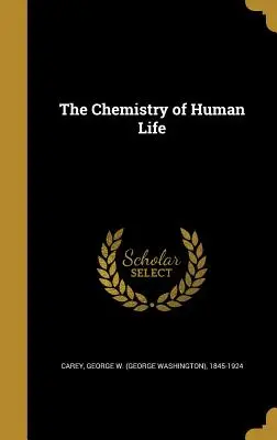 La chimica della vita umana (Carey George W. (George Washington) 18) - The Chemistry of Human Life (Carey George W. (George Washington) 18)