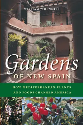 I giardini della Nuova Spagna: Come le piante e i cibi mediterranei hanno cambiato l'America - Gardens of New Spain: How Mediterranean Plants and Foods Changed America