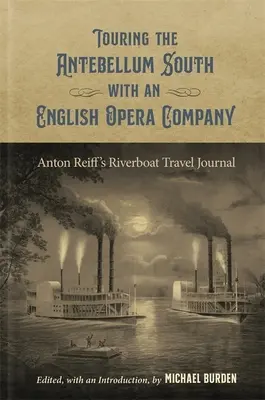 In tour nel Sud Antebellum con una compagnia d'opera inglese: Il diario di viaggio di Anton Reiff sui battelli fluviali - Touring the Antebellum South with an English Opera Company: Anton Reiff's Riverboat Travel Journal