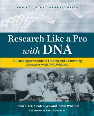 Ricerca da professionisti con il DNA: Guida del genealogista per trovare e confermare gli antenati con le prove del DNA - Research Like a Pro with DNA: A Genealogist's Guide to Finding and Confirming Ancestors with DNA Evidence