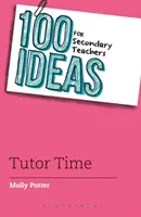 100 idee per gli insegnanti della scuola secondaria: L'ora del tutor - 100 Ideas for Secondary Teachers: Tutor Time