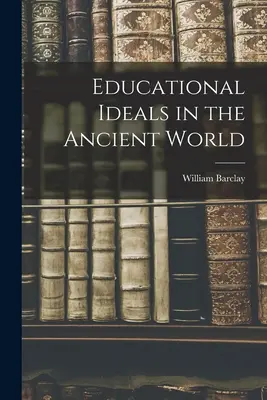 Ideali educativi nel mondo antico - Educational Ideals in the Ancient World