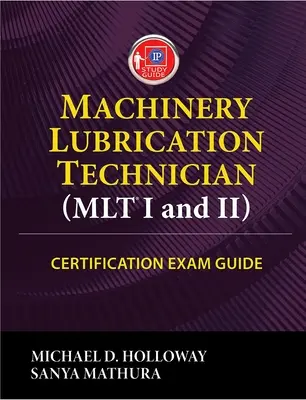 Guida all'esame di certificazione per tecnico di lubrificazione dei macchinari (Mlt) I e II - Machinery Lubrication Technician (Mlt) I and II Certification Exam Guide
