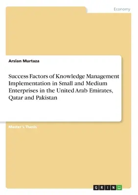 Fattori di successo dell'implementazione della gestione della conoscenza nelle piccole e medie imprese degli Emirati Arabi Uniti, del Qatar e del Pakistan - Success Factors of Knowledge Management Implementation in Small and Medium Enterprises in the United Arab Emirates, Qatar and Pakistan