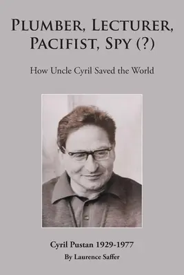 Idraulico, docente, pacifista, spia (?): Come lo zio Cyril ha salvato il mondo - Plumber, Lecturer, Pacifist, Spy (?): How Uncle Cyril Saved the World