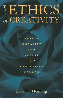 L'etica della creatività: Bellezza, moralità e natura in un cosmo processuale - The Ethics of Creativity: Beauty, Morality, and Nature in a Processive Cosmos