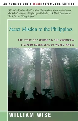 Missione segreta nelle Filippine: La storia di Spyron“ e dei guerriglieri americano-filippini della Seconda guerra mondiale”. - Secret Mission to the Philippines: The Story of Spyron