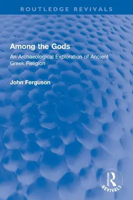 Tra gli dei: un'esplorazione archeologica dell'antica religione greca - Among the Gods: An Archaeological Exploration of Ancient Greek Religion