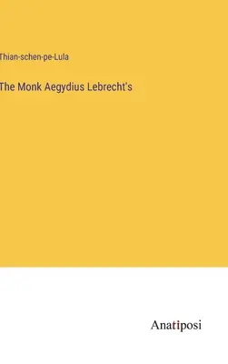 Il libro del monaco Egidio Lebrecht - The Monk Aegydius Lebrecht's