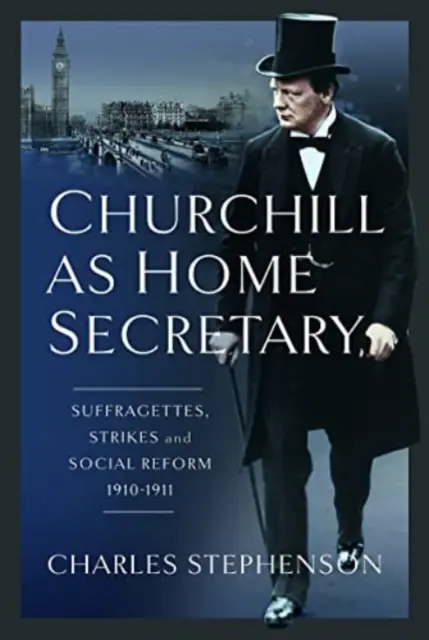 Churchill come ministro degli Interni: Suffragette, scioperi e riforme sociali 1910-11 - Churchill as Home Secretary: Suffragettes, Strikes, and Social Reform 1910-11