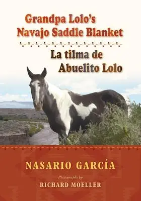 La coperta da sella navajo di nonno Lolo: La Tilma de Abuelito Lolo - Grandpa Lolo's Navajo Saddle Blanket: La Tilma de Abuelito Lolo
