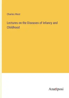 Lezioni sulle malattie dell'infanzia e della fanciullezza - Lectures on the Diseases of Infancy and Childhood