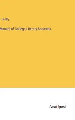 Manuale delle società letterarie universitarie - Manual of College Literary Societies