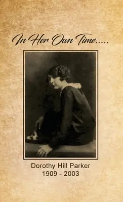 Nel suo tempo... Dorothy Hill Parker: 1909 - 2003 - In Her Own Time... Dorothy Hill Parker: 1909 - 2003