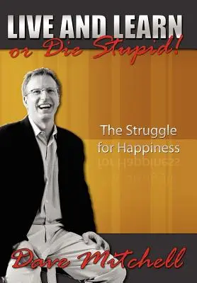 Vivi e impara o muori stupido! La lotta per la felicità - Live and Learn or Die Stupid!: The Struggle for Happiness