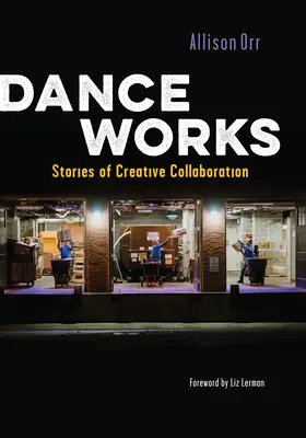 La danza funziona: Storie di collaborazione creativa - Dance Works: Stories of Creative Collaboration