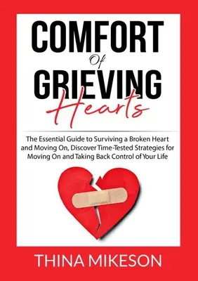 Conforto per cuori in lutto: La guida essenziale per sopravvivere a un cuore infranto e andare avanti, scoprite le strategie collaudate per andare avanti e prendere il sopravvento. - Comfort for Grieving Hearts: The Essential Guide to Surviving a Broken Heart and Moving On, Discover Time-Tested Strategies for Moving On and Takin