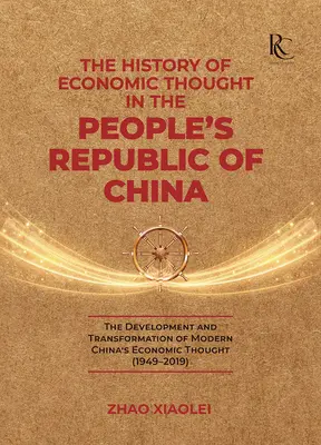 Storia del pensiero economico nella Repubblica Popolare Cinese: Lo sviluppo e la trasformazione del pensiero economico della Cina moderna - The History of Economic Thought in the People's Republic of China: The Development and Transformation of Modern China's Economic Thought