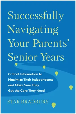 Come affrontare con successo la terza età dei vostri genitori: Informazioni critiche per massimizzare la loro indipendenza e assicurarsi che ricevano le cure di cui hanno bisogno - Successfully Navigating Your Parents' Senior Years: Critical Information to Maximize Their Independence and Make Sure They Get the Care They Need