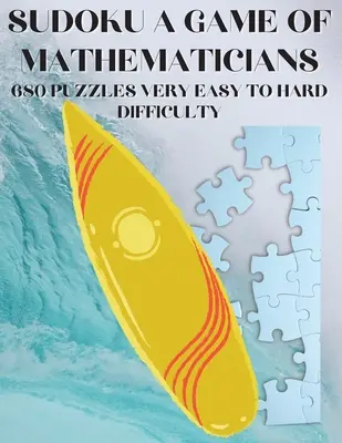 Sudoku Un gioco di matematici 680 puzzle da molto facile a difficile - Sudoku A Game of Mathematicians 680 Very Easy to Hard Puzzles