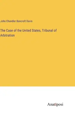 Il caso degli Stati Uniti, Tribunale di Arbitrato - The Case of the United States, Tribunal of Arbitration