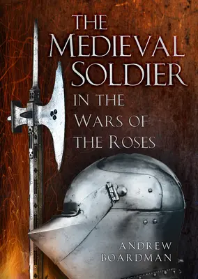 Il soldato medievale nelle guerre delle due rose: Nelle guerre delle due rose - The Medieval Soldier in the Wars of the Roses: In the Wars of the Roses