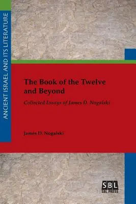 Il Libro dei Dodici e oltre: Saggi raccolti di James D. Nogalski - The Book of the Twelve and Beyond: Collected Essays of James D. Nogalski