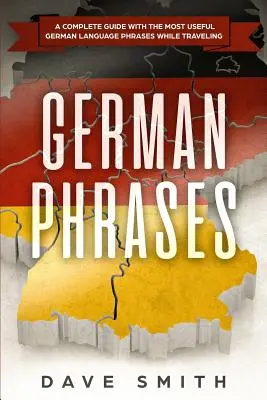 Frasi tedesche: Una guida completa con le frasi in tedesco più utili in viaggio - German Phrases: A Complete Guide With The Most Useful German Language Phrases While Traveling