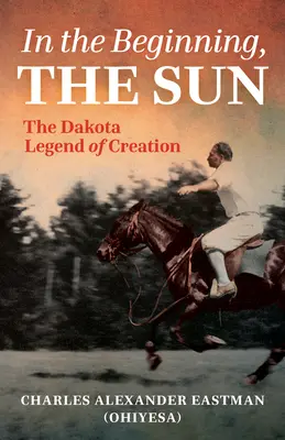 In principio era il sole: La leggenda dakota della creazione - In the Beginning, the Sun: The Dakota Legend of Creation